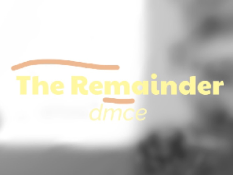 ♾️ the remainder - dmce ♾️