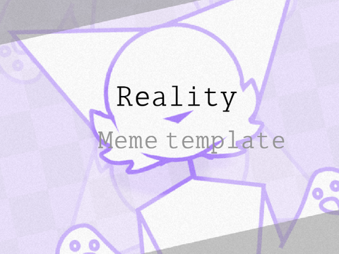 Reality ☀ Meme template 