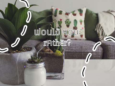 Would You Rather?