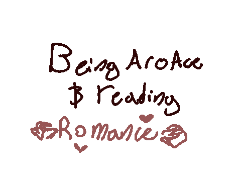 Being AroAce and reading Romance...