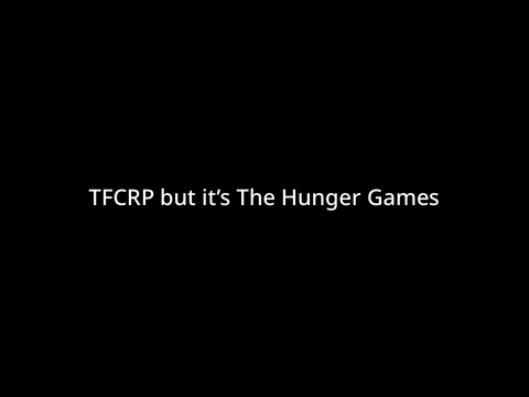 TFCRP but it’s The Hunger Games