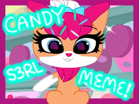 CANDY S3RL MEME ♡ LPS