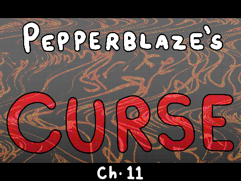 Pepperblaze's Curse ~ Ch. 11