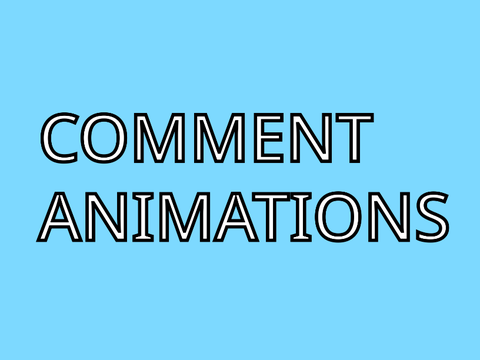 COMMENT ANIMATIONS!!!!!