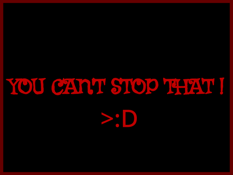 YOU CAN'T STOP THAT ! 