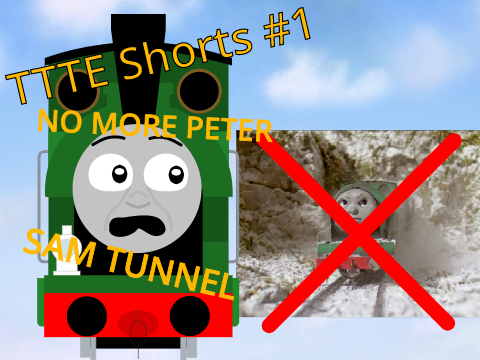 TTTE Shorts #1: NO MORE PETER SAM TUNNEL