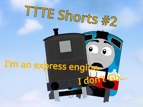 TTTE Shorts #2: I'm an Express Engine