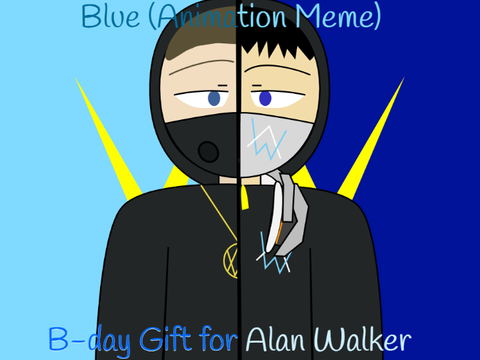B-day Gift for Alan Walker! Blue (Animation Meme)