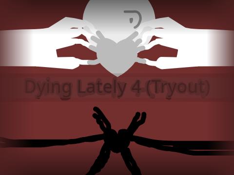 Dying Lately 4 (Tryout)