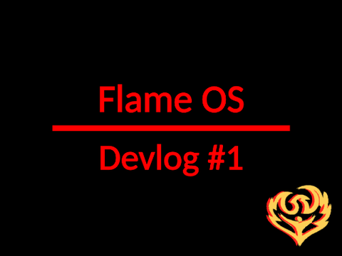 Flame OS | Devlog #1