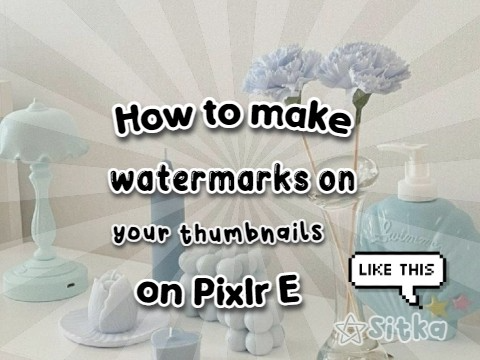 ➺How to make a watermark on your thumbnails on pixlr E!✿