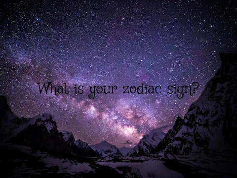 What is your zodiac sign?