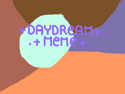 ~'.|Daydream meme|.'~