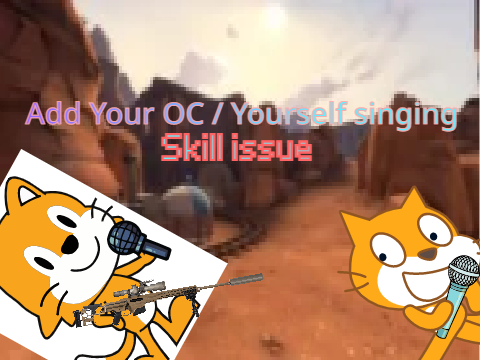Add Your OC / Yourself singing Skill issue