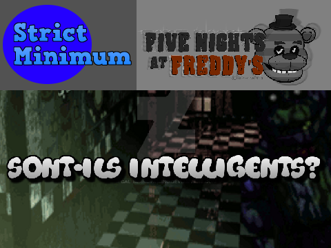 SM - FNAF: Sont-ils intelligents?