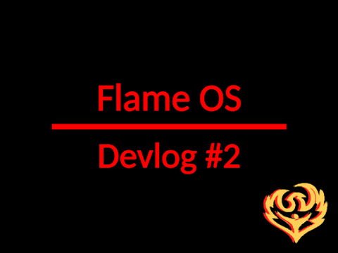 Flame OS | Devlog #2