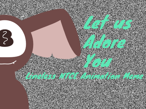 Let us adore you ~ Lineless NTCE meme