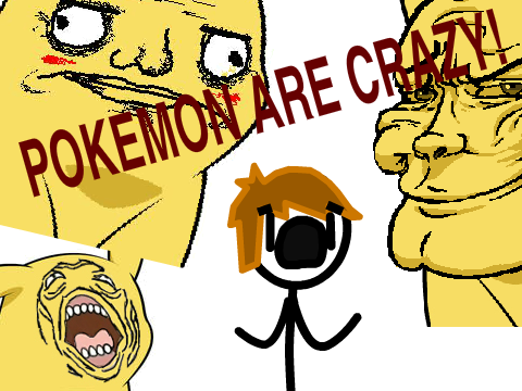 Pokemon Are Crazy!