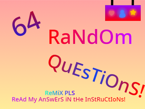 64 random questions! remix