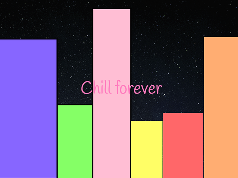 Chill forever .