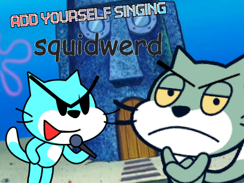 Add yourself/your oc singing Squidwerd