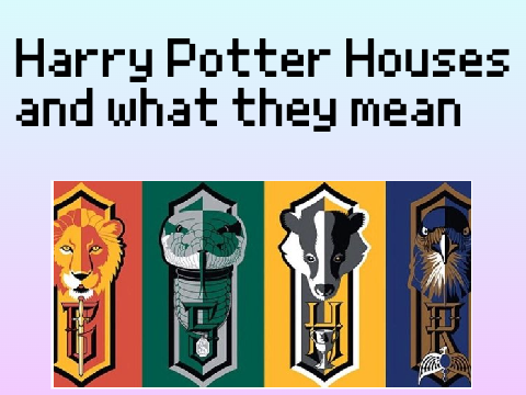 Harry Potter Houses and what they mean?