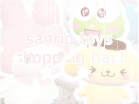   ˚ ༘₊· ͟͟͞͞꒰➳ sanrio toys shopping haul ˋ°•*⁀➷