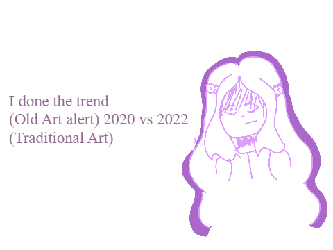 I done the trend (Old Art alert) 2020 vs 2022..oh no... (Traditional Art)