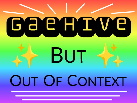 gaehive out of context :)