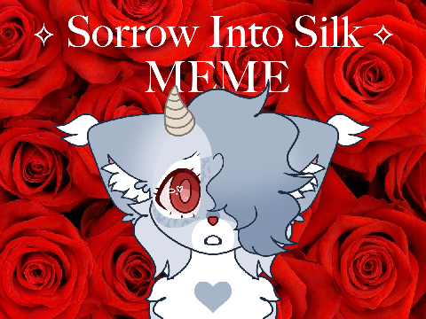 ✧ Sorrow Into Silk ✧ meme ✧