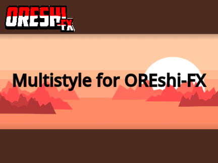 Multistyle for OREshi-FX