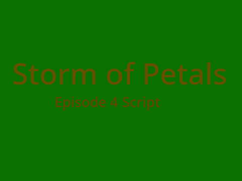 Episode 4 script-Storm of Petals