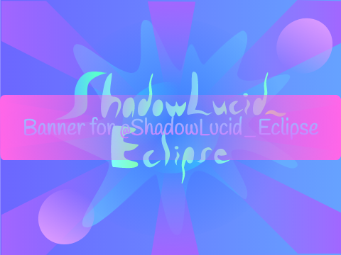 Banner for @ShadowLucid_Eclipse