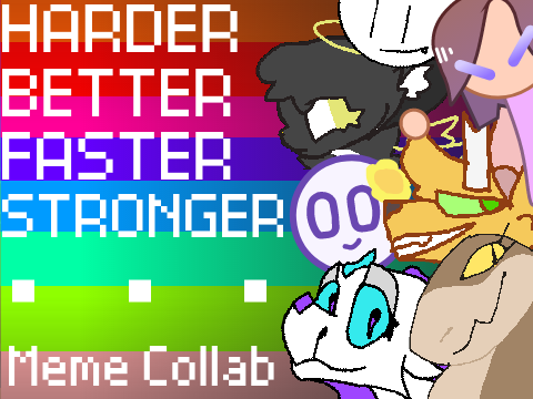 Harder, Better, Faster, Stronger || Open Collab Meme