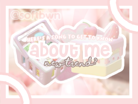 ☆꒱꒱ about me (song + trend?)