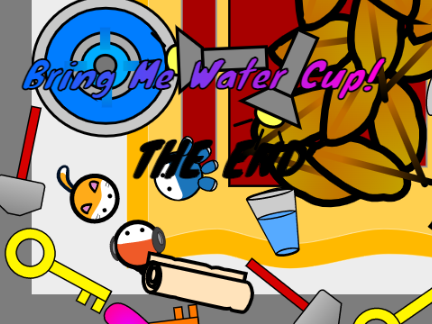 Bring Me Water Cup! (Upstairs Edition)