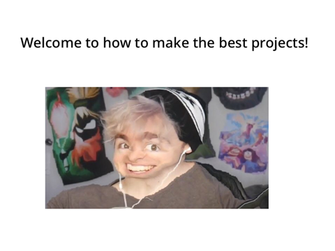 How to make the best projects