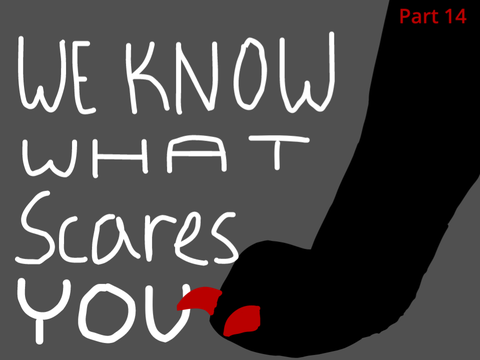 We Know What Scares You Part 14