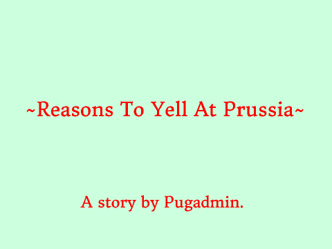 Reasons To Yell At Prussia