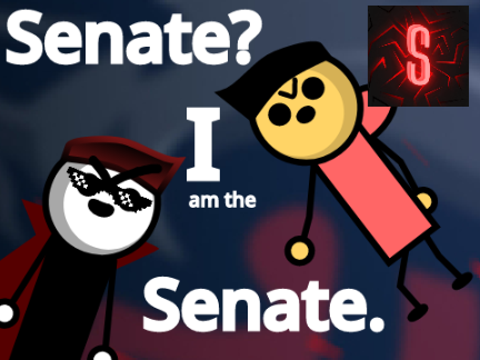 Senate? I am the Senate.