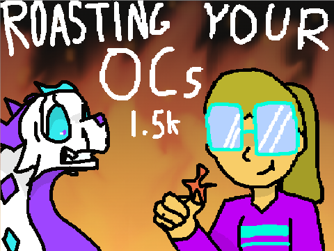 ROASTING YOUR OCS! 