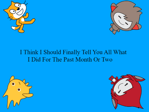 What I Have Been Up To