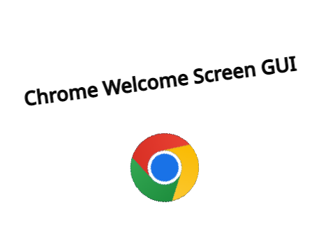 Chrome Welcome Screen GUI