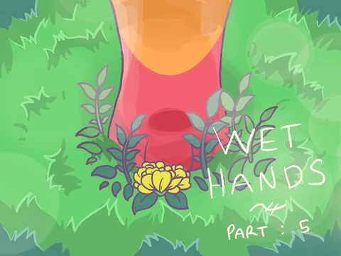 ꒰  wet hands [] Part 5  -