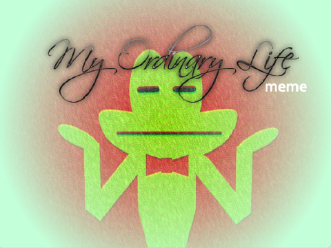 My Ordinary Life - meme