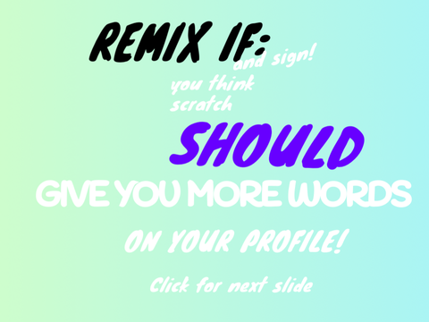 My Petition! Sign If You Think Scratch Should Give You More Words In Your About Me remix