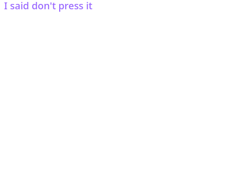Don't. Press. Space.