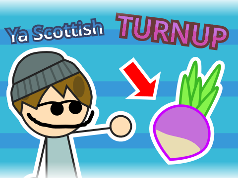 Ya Scottish TURNUP