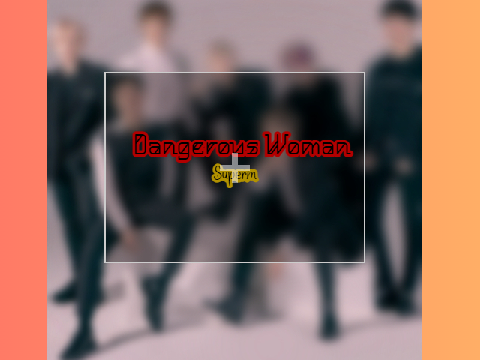 Dangerous woman - Superm