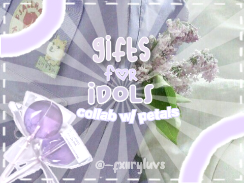 ꒰ gifts for idols ꒱